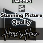 Smart TV Tweaks For Stunning Picture Quality
