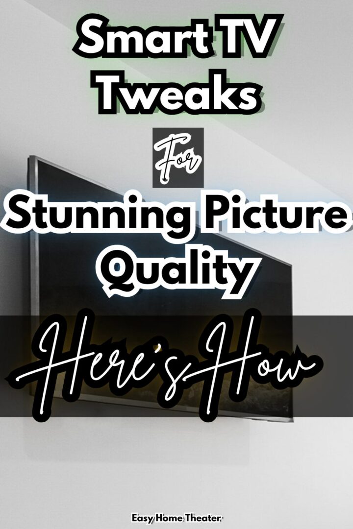 Smart TV Tweaks For Stunning Picture Quality