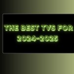 In my opinion, these are some of the best TVs For 2024-2025