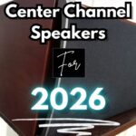 Transform Your Setup With Some Of The Best Center Channel Speakers For 2026: My Picks