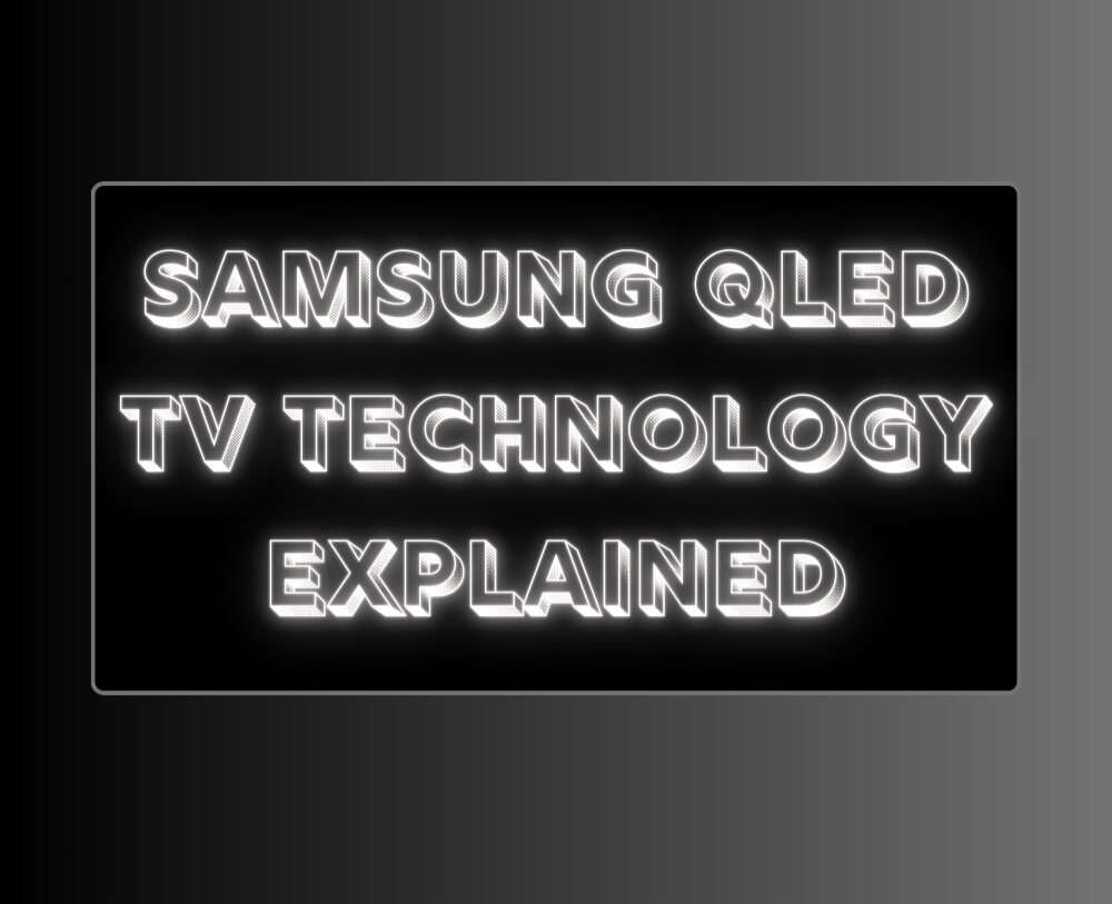 A picture of a TV with the words Samsung QLED TV Technology Explained On it