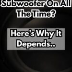 Can you leave a subwoofer on all the time?
