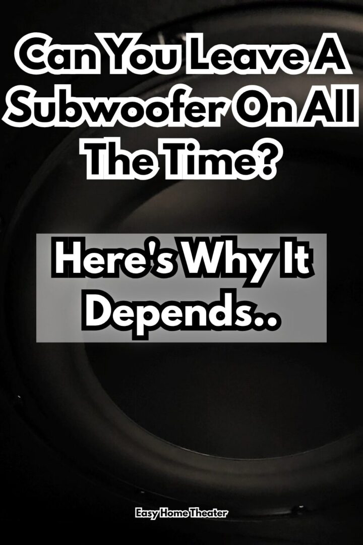 Can you leave a subwoofer on all the time?
